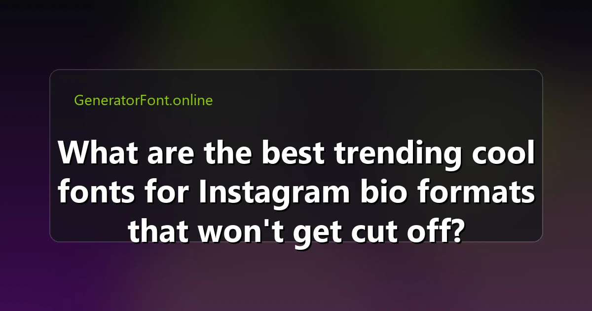 What are the best trending cool fonts for Instagram bio formats that won't get cut off?