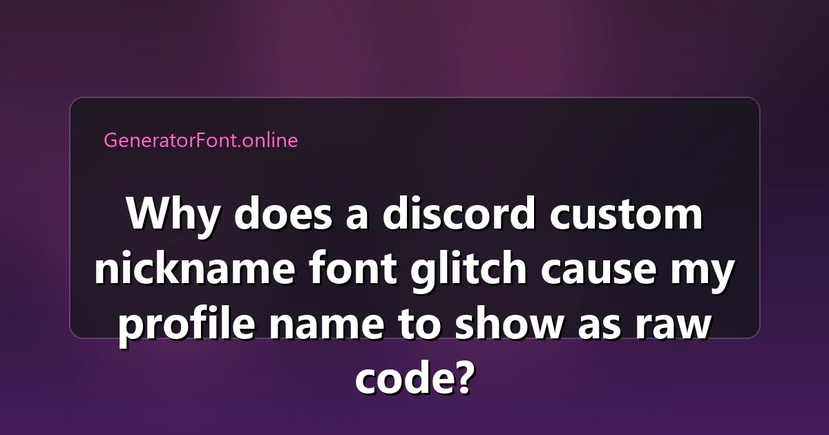 Why does a discord custom nickname font glitch cause my profile name to show as raw code?