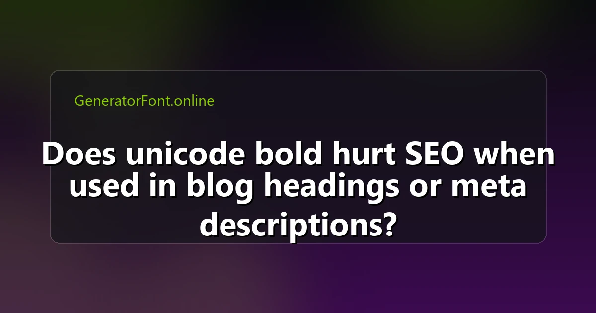 Does unicode bold hurt SEO when used in blog headings or meta descriptions?