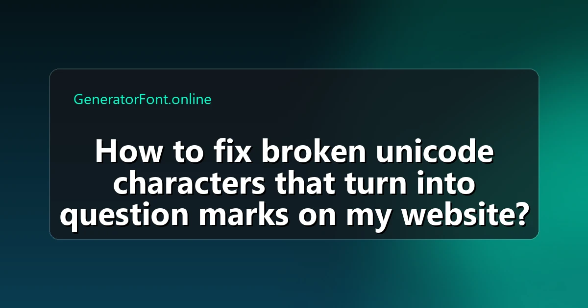 How to fix broken unicode characters that turn into question marks on my website?