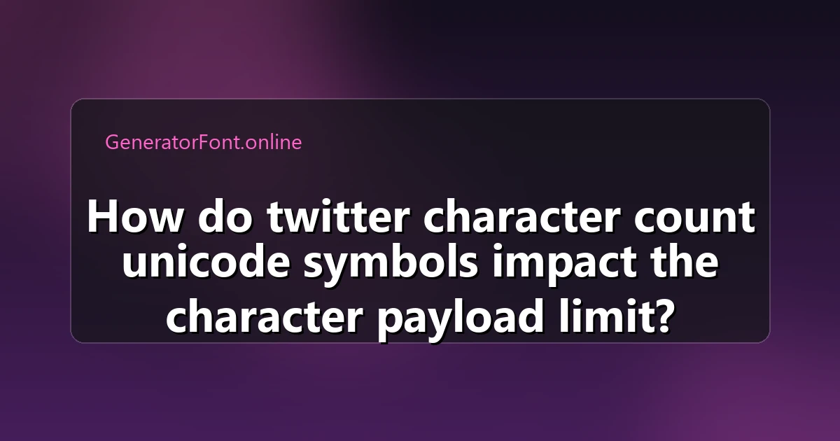 How do twitter character count unicode symbols impact the character payload limit?